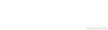Zitat von Autor b.z.w. Quelle Unbekannter Autor Baue keine Mauern um dich herum, sondern Brücken.
 - Tageszitate