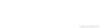 Zitat von Autor b.z.w. Quelle Unbekannter Autor Der Mensch ist, was er denkt. Was er denkt, strahlt er aus. Was er ausstrahlt, zieht er an.
 - Tageszitate
