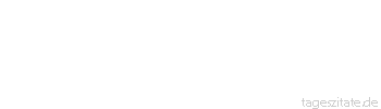 Zitat von Autor b.z.w. Quelle Victor Hugo Gott wei&szlig; besser als wir, was wir brauchen.
 - Tageszitate