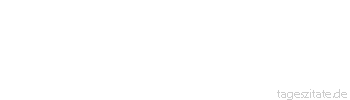 Zitat von Autor b.z.w. Quelle Victor Hugo Ihr, die ihr leidet, weil ihr liebt, liebt nur noch mehr! An Liebe sterben ist Leben!
 - Tageszitate