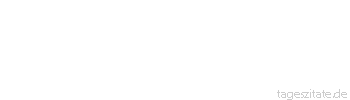 Zitat von Autor b.z.w. Quelle Nicolas Chamfort Durch die Leidenschaften lebt der Mensch, durch die Vernunft existiert er bloß.
 - Tageszitate