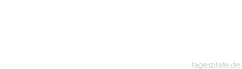 Zitat von Autor b.z.w. Quelle Victor Hugo Nur wenige Geister verstehen die göttliche Sprache.
 - Tageszitate