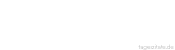 Zitat von Autor b.z.w. Quelle Voltaire Die Frau ist ein menschliches Wesen, das sich anzieht, schwatzt und sich auszieht.
 - Tageszitate