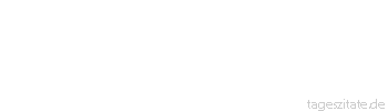 Zitat von Autor b.z.w. Quelle Voltaire Gott ist ein Komödiant, der vor einem Publikum spielt, das zu ängstlich zum Lachen ist.
 - Tageszitate