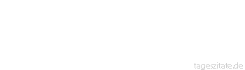 Zitat von Autor b.z.w. Quelle Voltaire Mir sind alle Bücher zu lang.
 - Tageszitate