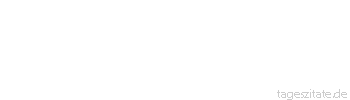Zitat von Autor b.z.w. Quelle Voltaire Ertragen wir das Leben, das keine gro&szlig;e Angelegenheit ist. F&uuml;rchten wir den Tod nicht, er ist noch viel weniger.
 - Tageszitate