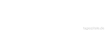 Zitat von Autor b.z.w. Quelle Nicolas Chamfort Es gibt mehr Leute, die geliebt sein wollen, als solche, die selber lieben wollen.
 - Tageszitate