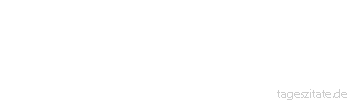 Zitat von Autor b.z.w. Quelle Voltaire Geschichte ist wenig mehr als ein Bild der menschlichen Untaten und Ungl&uuml;cke.
 - Tageszitate