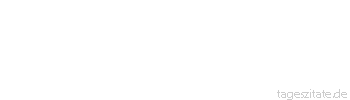 Zitat von Autor b.z.w. Quelle Voltaire Leidenschaft und Rachsucht behalten sehr oft auch über den Eigennutz die Oberhand.
 - Tageszitate