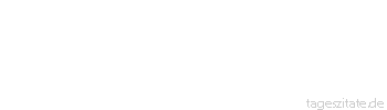 Zitat von Autor b.z.w. Quelle Voltaire Man erstickt den Verstand der Kinder unter einem Ballast unnützer Kenntnisse.
 - Tageszitate