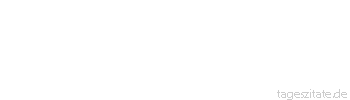 Zitat von Autor b.z.w. Quelle Voltaire Wer nicht den Verstand seines Alters hat, der hat das ganze Unglück seines Alters.
 - Tageszitate