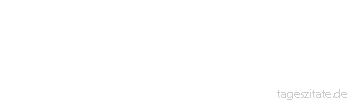 Zitat von Autor b.z.w. Quelle Franz Kafka Du kannst dich zurückhalten von den Leiden der Welt, das ist dir freigestellt und entspricht deiner Natur, aber vielleicht ist gerade dieses Zurückhalten das einzige Leid, das du vermeiden könntest.
 - Tageszitate