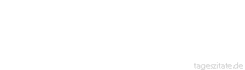 Zitat von Autor b.z.w. Quelle William Somerset Maugham Aufrichtigkeit ist wahrscheinlich die verwegenste Form der Tapferkeit
 - Tageszitate