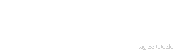 Zitat von Autor b.z.w. Quelle William Somerset Maugham Im Alter bereut man vor allem die Sünden, die man nicht begangen hat.
 - Tageszitate