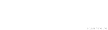 Zitat von Autor b.z.w. Quelle Luc de Clapiers Vauvenargues Man ist nicht zum Ruhm geboren, wenn man den Wert der Zeit nicht kennt.
 - Tageszitate