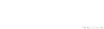 Zitat von Autor b.z.w. Quelle Luc de Clapiers Vauvenargues Nichts, das lang w&auml;hrt, ist sehr angenehm, nicht einmal das Leben, und trotzdem liebt man es.
 - Tageszitate