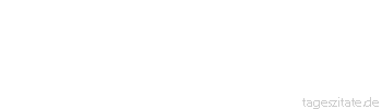 Zitat von Autor b.z.w. Quelle Luc de Clapiers Vauvenargues Niemand will seiner Irrt&uuml;mer wegen bedauert werden.
 - Tageszitate