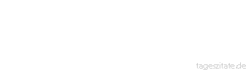Zitat von Autor b.z.w. Quelle Wilhelm von Humboldt Meiner Idee nach ist Energie die erste und einzige Tugend des Menschen.
 - Tageszitate