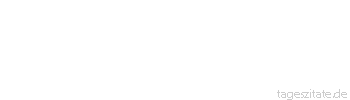 Zitat von Autor b.z.w. Quelle Wilhelm von Humboldt Die meisten Menschen machen sich selbst bloß durch übertriebene Forderungen an das Schicksal unzufrieden.
 - Tageszitate