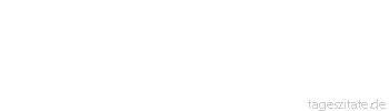 Zitat von Autor b.z.w. Quelle Wilhelm von Humboldt Die meisten Menschen machen sich selbst bloß durch übertriebene Forderungen an das Schicksal unzufrieden.”
 - Tageszitate