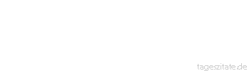 Zitat von Autor b.z.w. Quelle Wilhelm von Humboldt Meiner Idee nach ist Energie die erste und einzige Tugend des Menschen.”
 - Tageszitate