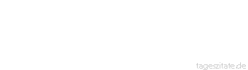 Zitat von Autor b.z.w. Quelle Arthur Schopenhauer Ganz glücklich in der Gegenwart hat sich noch nie ein Mensch gefühlt; es sei denn, er wäre betrunken gewesen.
 - Tageszitate