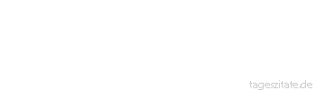 Zitat von Autor b.z.w. Quelle Albert Schweitzer Wagen wir, die Dinge zu sehen, wie sie sind.
 - Tageszitate