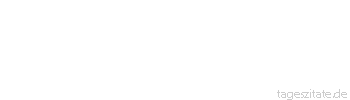 Zitat von Autor b.z.w. Quelle William Shakespeare Wir denken viel zu selten an das, was wir nicht haben, aber immer zu oft an das, was uns fehlt.
 - Tageszitate