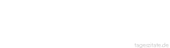 Zitat von Autor b.z.w. Quelle William Shakespeare Wer in den Fußstapfen eines anderen wandelt, hinterlässt keine eigenen Spuren
 - Tageszitate