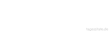 Zitat von Autor b.z.w. Quelle Luc de Clapiers Vauvenargues Tr&auml;gheit ist der Schlummer des Geistes.
 - Tageszitate