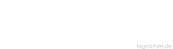 Zitat von Autor b.z.w. Quelle Luc de Clapiers Vauvenargues Das Licht ist das erste Geschenk der Geburt, damit wir lernen, dass die Wahrheit das h&ouml;chste Gut im Leben ist.
 - Tageszitate