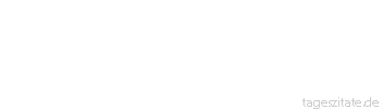 Zitat von Autor b.z.w. Quelle Luc de Clapiers Vauvenargues Der Zwang zu sterben ist unser bitterster Kummer.
 - Tageszitate