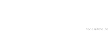 Zitat von Autor b.z.w. Quelle Wilhelm Busch Aber ach, so ist der Schlechte! Niemals hat er, was er m&ouml;chte, und sein abgefeimtes Herz sehnt sich stets nach anderw&auml;rts.
 - Tageszitate