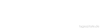 Zitat von Autor b.z.w. Quelle Wilhelm Busch Aber hier, wie &uuml;berhaupt, kommt es anders, als man glaubt.
 - Tageszitate