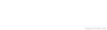 Zitat von Autor b.z.w. Quelle Wilhelm Busch Ach, wieviel ist doch verborgen, was man immer noch nicht weiß! Und so ist es. - Doch indessen darf man eines nicht vergessen: Eines weiß man doch hienieden, nämlich, wenn man unzufrieden.
 - Tageszitate