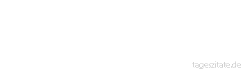 Zitat von Autor b.z.w. Quelle Wilhelm Busch Aufsteigend mußt du dich bemühen, doch ohne Mühe sinkest du. Der liebe Gott muß immer ziehen,dem Teufel fällt