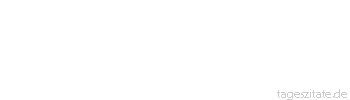 Zitat von Autor b.z.w. Quelle Wilhelm Busch Bem&uuml;h dich nur und sei h&uuml;bsch froh, der &Auml;rger kommt schon sowieso.
 - Tageszitate