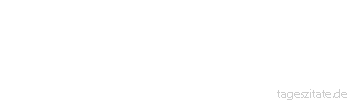 Zitat von Autor b.z.w. Quelle Wilhelm Busch Die Freude flieht auf allen Wegen, der Ärger kommt uns gern entgegen.
 - Tageszitate