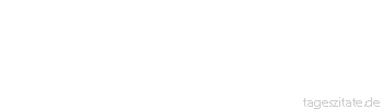 Zitat von Autor b.z.w. Quelle Wilhelm Busch Die Lehre von der Wiederkehr ist zweifelhaften Sinns. Es fragt sich sehr, ob man nachher noch sagen kann: "Ich bin