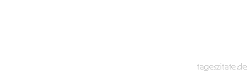 Zitat von Autor b.z.w. Quelle Wilhelm Busch Die Sorge, wie man Nahrung findet, ist h&auml;ufig nicht so unbegr&uuml;ndet.
 - Tageszitate