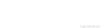 Zitat von Autor b.z.w. Quelle Wilhelm Busch Doch gibt