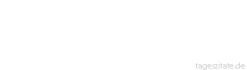 Zitat von Autor b.z.w. Quelle Wilhelm Busch Ganz richtig, diese Welt ist nichtig. Auch du, der in Person erscheint, bist ebenfalls nicht gar so wichtig wie deine Eitelkeit vermeint.
 - Tageszitate