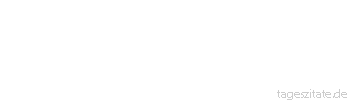 Zitat von Autor b.z.w. Quelle Wilhelm Busch Gehorchen wird jeder mit Genu&szlig; den Frauen, den hochgesch&auml;tzten. Hingegen machen uns Verdru&szlig; die sonst