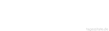 Zitat von Autor b.z.w. Quelle Wilhelm Busch Lacher gibt es vom Trottel bis zum Teufel.
 - Tageszitate