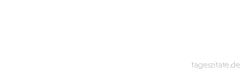 Zitat von Autor b.z.w. Quelle Wilhelm Busch Mancher auf dem Seitensteige hat sich im Geb&uuml;sch verloren, und da schlugen ihm die Zweige links und rechts um seine Ohren.
 - Tageszitate