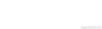 Zitat von Autor b.z.w. Quelle Wilhelm Busch Mein Kind, es sind allhier die Dinge, gleichviel, ob gro&szlig;e, ob geringe, im wesentlichen so verpackt, da&szlig; man sie nicht wie N&uuml;sse knackt.
 - Tageszitate