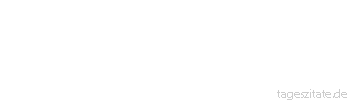 Zitat von Autor b.z.w. Quelle Richard Wagner  Das älteste, echteste und schönste Organ der Musik, das Organ, dem unsere Musik allein ihr Dasein verdankt, ist die menschliche Stimme.
 - Tageszitate