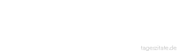 Zitat von Autor b.z.w. Quelle Richard Wagner  Dem Dichter ist es eigen, in der inneren Anschauung der Welt reifer zu sein, als in der abstrakt bewußten Erkenntnis.
 - Tageszitate