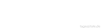 Zitat von Autor b.z.w. Quelle Richard Wagner  Deutsch sein heißt, eine Sache um ihrer selbst willen tun.
 - Tageszitate