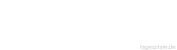 Zitat von Autor b.z.w. Quelle Richard Wagner  Die Frauen, die ganz das geblieben sind, was sie von Natur an sind, können uns einzig lehren.
 - Tageszitate